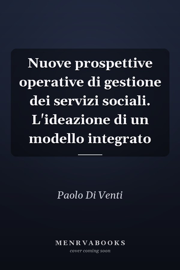 Nuove prospettive operative di gestione dei servizi sociali. L'ideazione di un modello integrato