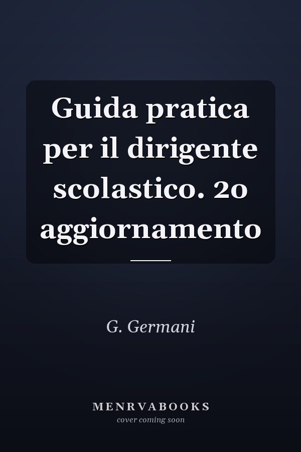 Guida pratica per il dirigente scolastico. 2o aggiornamento