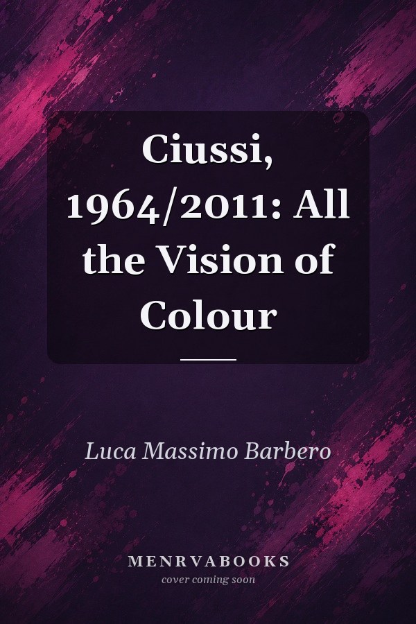 Ciussi, 1964/2011: All the Vision of Colour