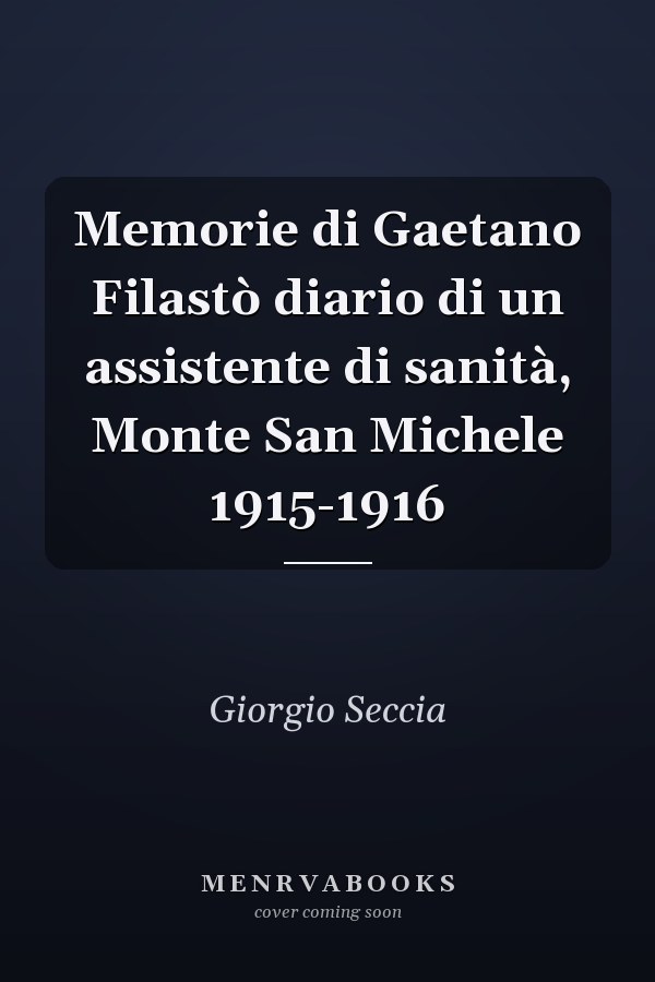Memorie di Gaetano Filastò diario di un assistente di sanità, Monte San Michele 1915-1916