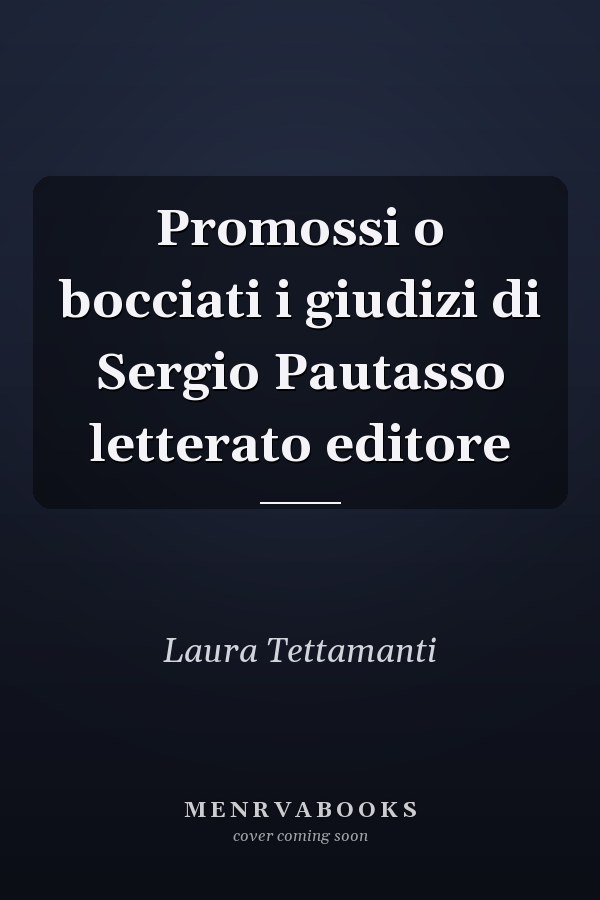 Promossi o bocciati i giudizi di Sergio Pautasso letterato editore