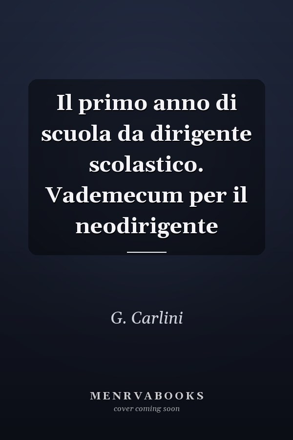 Il primo anno di scuola da dirigente scolastico. Vademecum per il neodirigente
