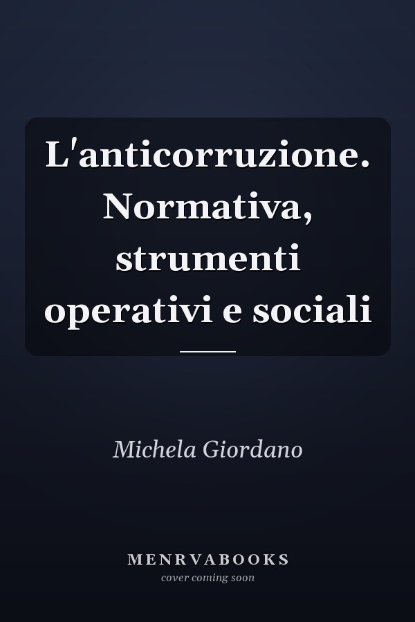 L'anticorruzione. Normativa, strumenti operativi e sociali