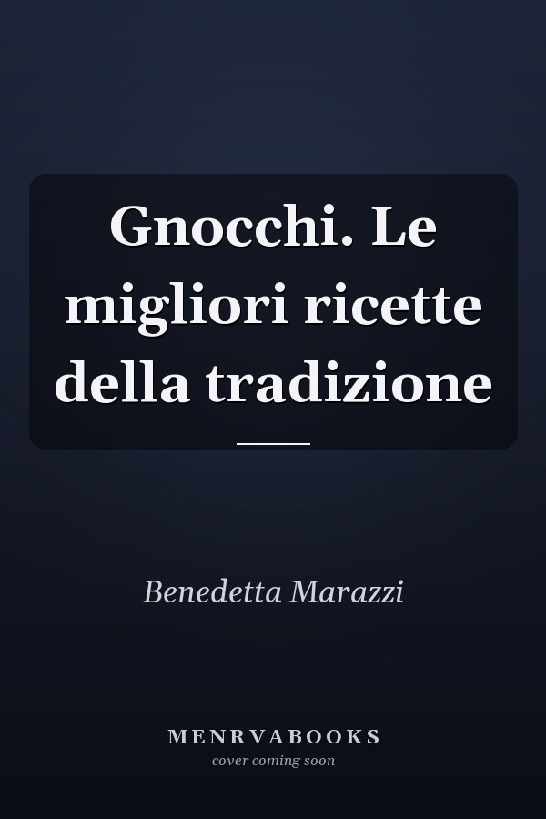 Gnocchi. Le migliori ricette della tradizione
