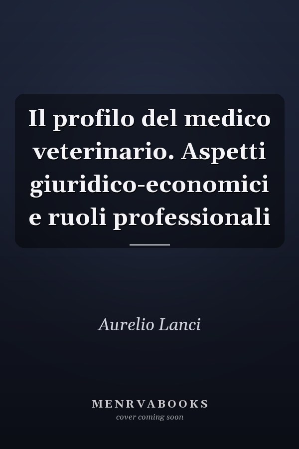 Il profilo del medico veterinario. Aspetti giuridico-economici e ruoli professionali