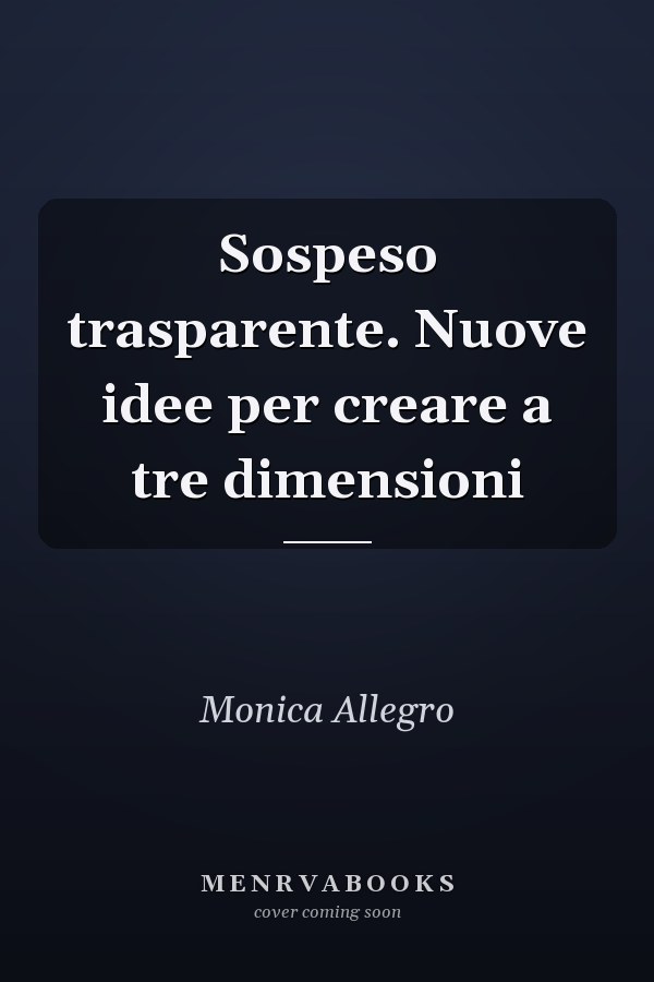 Sospeso trasparente. Nuove idee per creare a tre dimensioni