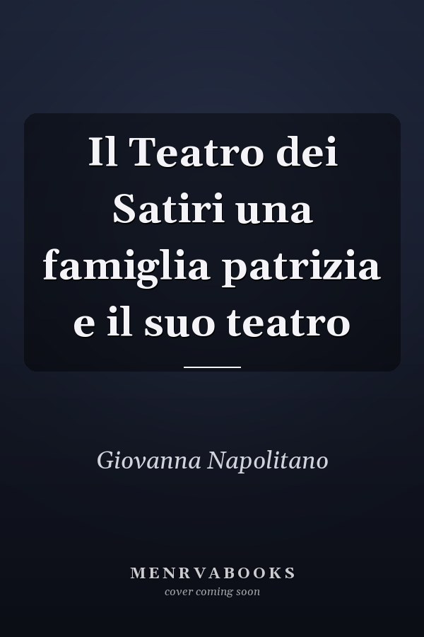 Il Teatro dei Satiri una famiglia patrizia e il suo teatro