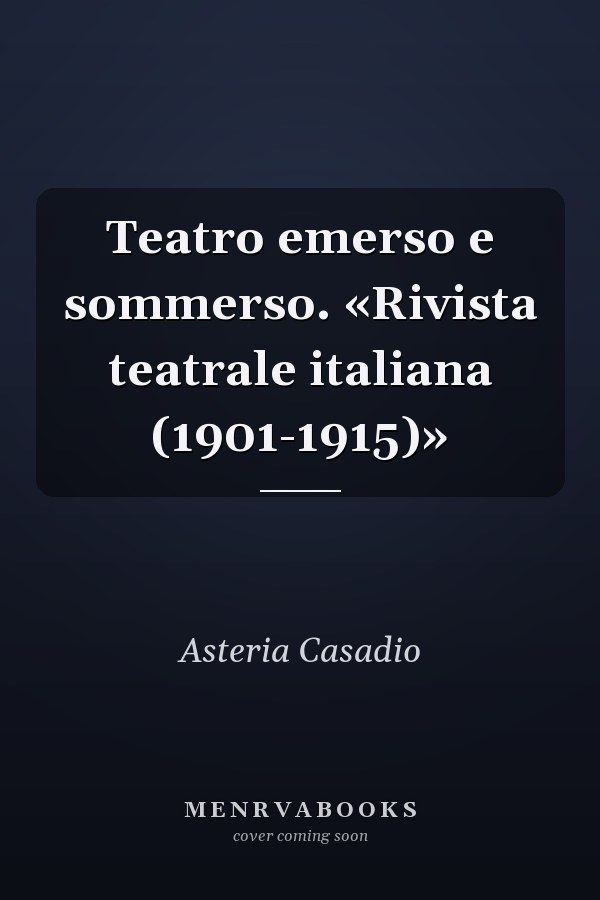 Teatro emerso e sommerso. «Rivista teatrale italiana (1901-1915)»