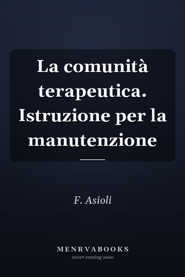 La comunità terapeutica. Istruzione per la manutenzione