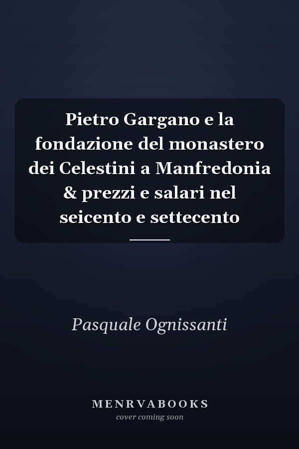 Pietro Gargano e la fondazione del monastero dei Celestini a Manfredonia & prezzi e salari nel seicento e settecento