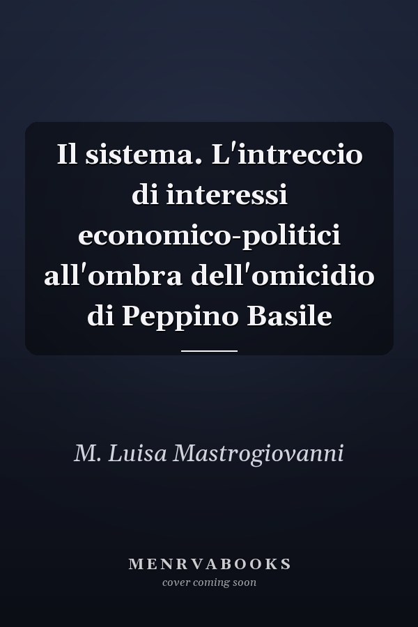 Il sistema. L'intreccio di interessi economico-politici all'ombra dell'omicidio di Peppino Basile