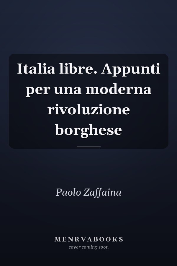 Italia libre. Appunti per una moderna rivoluzione borghese