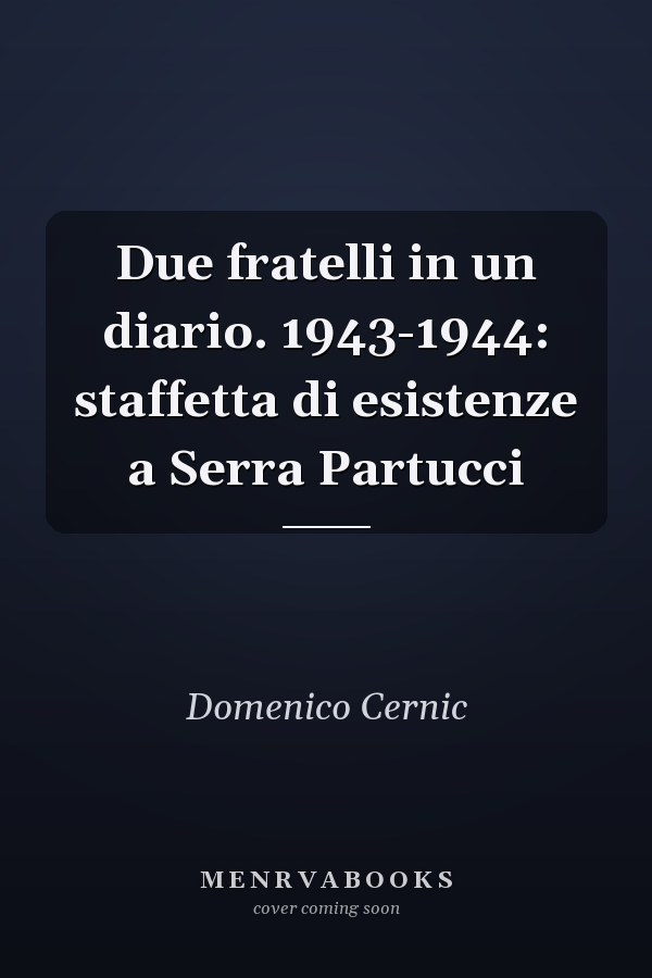 Due fratelli in un diario. 1943-1944: staffetta di esistenze a Serra Partucci