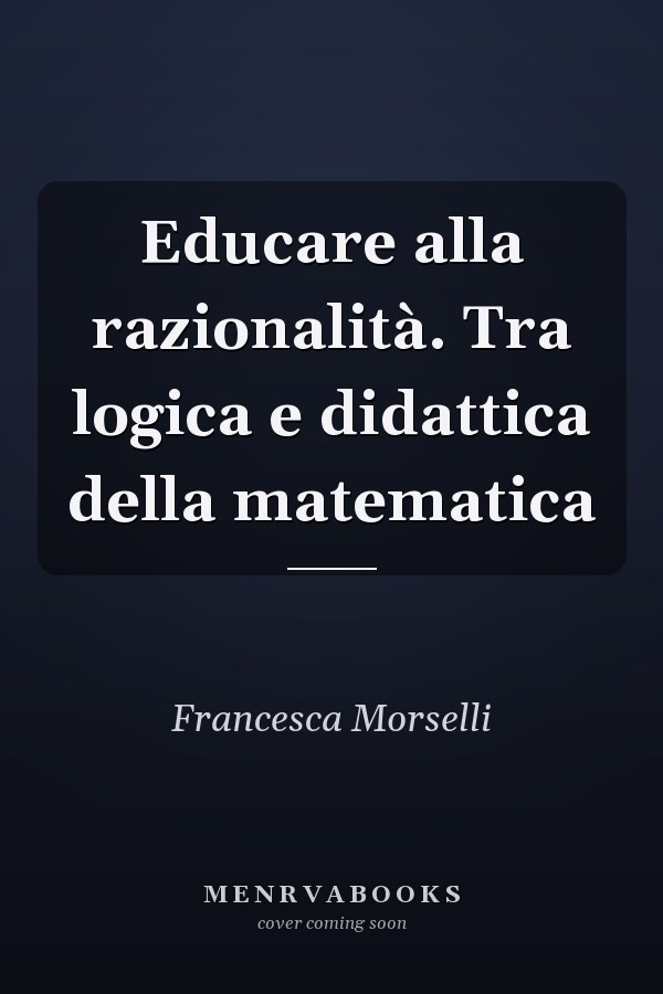 Educare alla razionalità. Tra logica e didattica della matematica