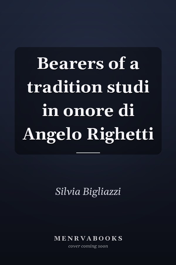 Bearers of a tradition studi in onore di Angelo Righetti