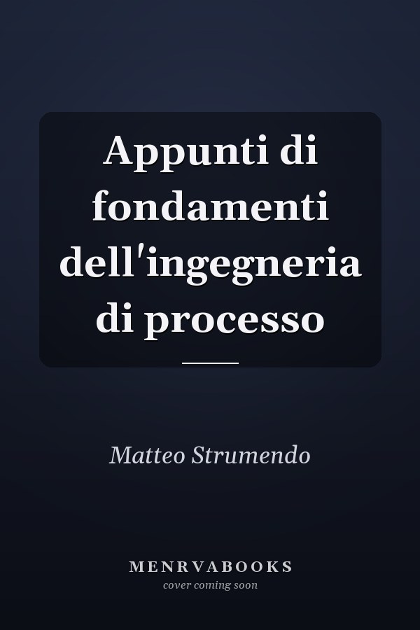 Appunti di fondamenti dell'ingegneria di processo