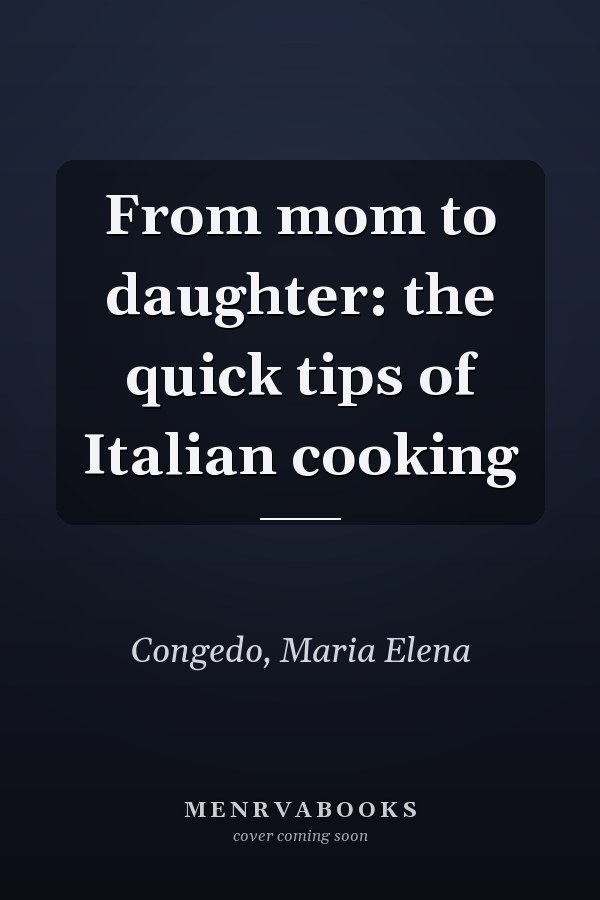 From mom to daughter: the quick tips of Italian cooking