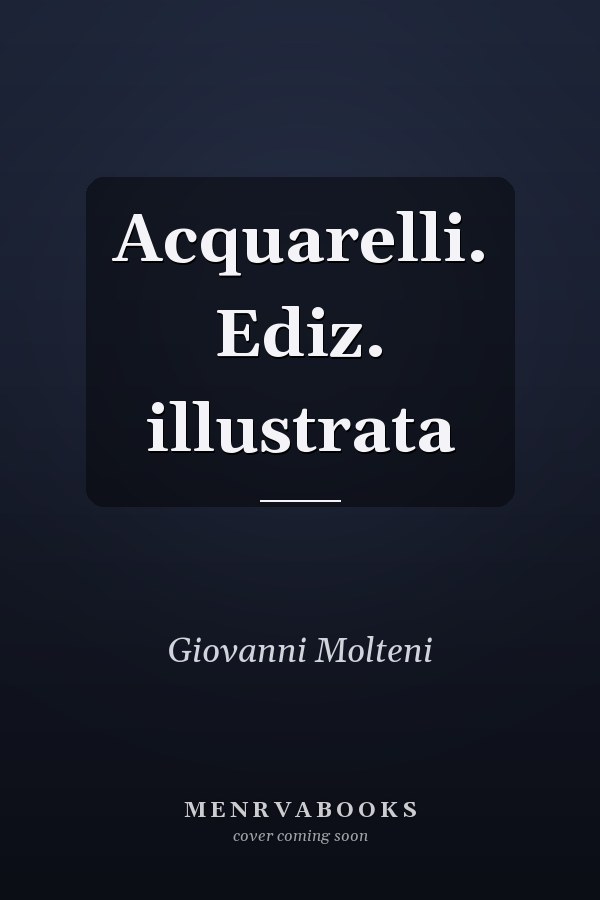 Acquarelli. Ediz. illustrata