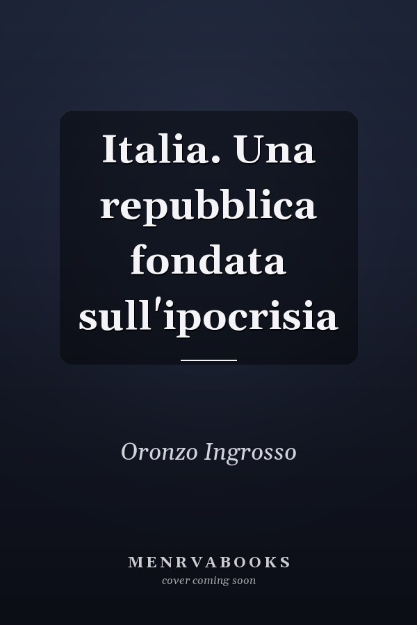 Italia. Una repubblica fondata sull'ipocrisia