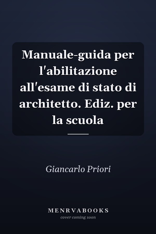 Manuale-guida per l'abilitazione all'esame di stato di architetto. Ediz. per la scuola