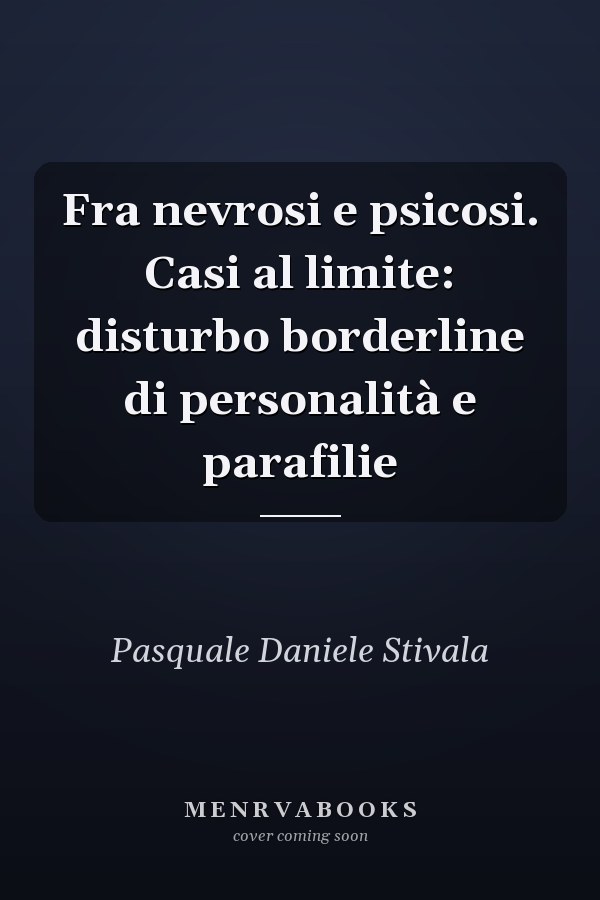Fra nevrosi e psicosi. Casi al limite: disturbo borderline di personalità e parafilie