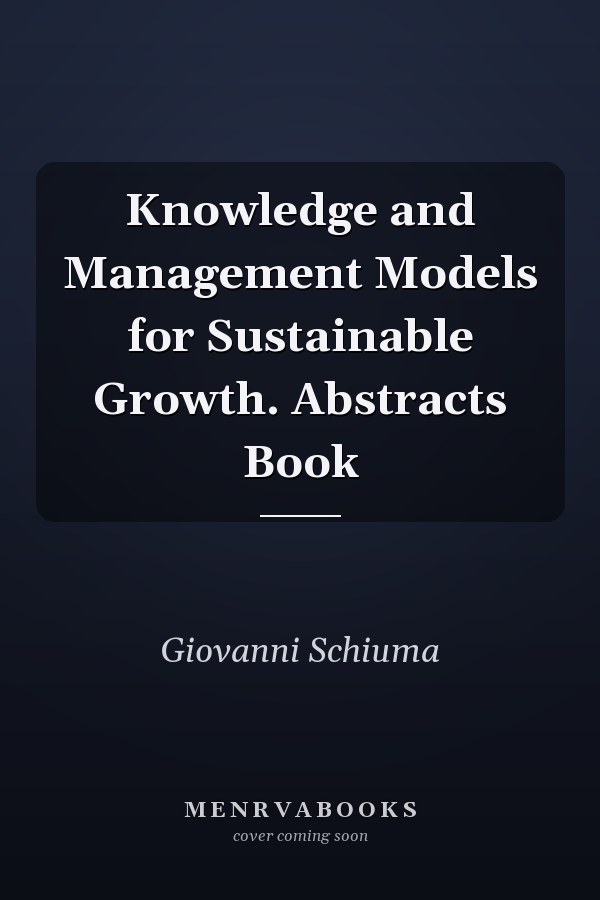 Knowledge and Management Models for Sustainable Growth. Abstracts Book