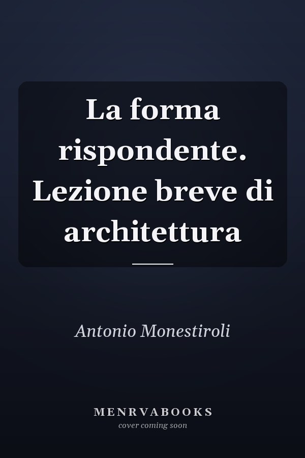 La forma rispondente. Lezione breve di architettura