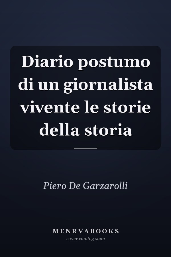 Diario postumo di un giornalista vivente le storie della storia