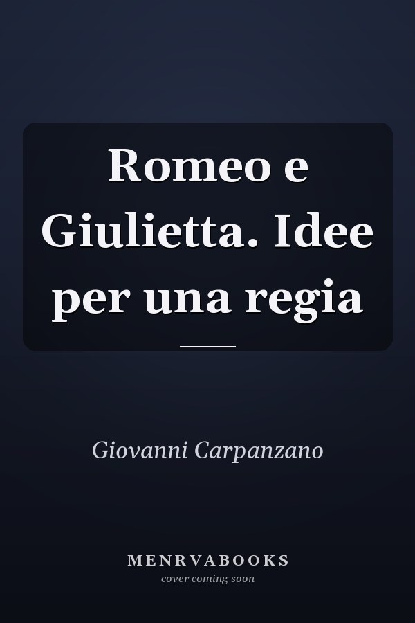 Romeo e Giulietta. Idee per una regia