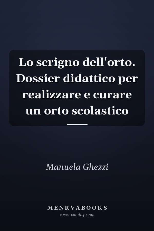 Lo scrigno dell'orto. Dossier didattico per realizzare e curare un orto scolastico
