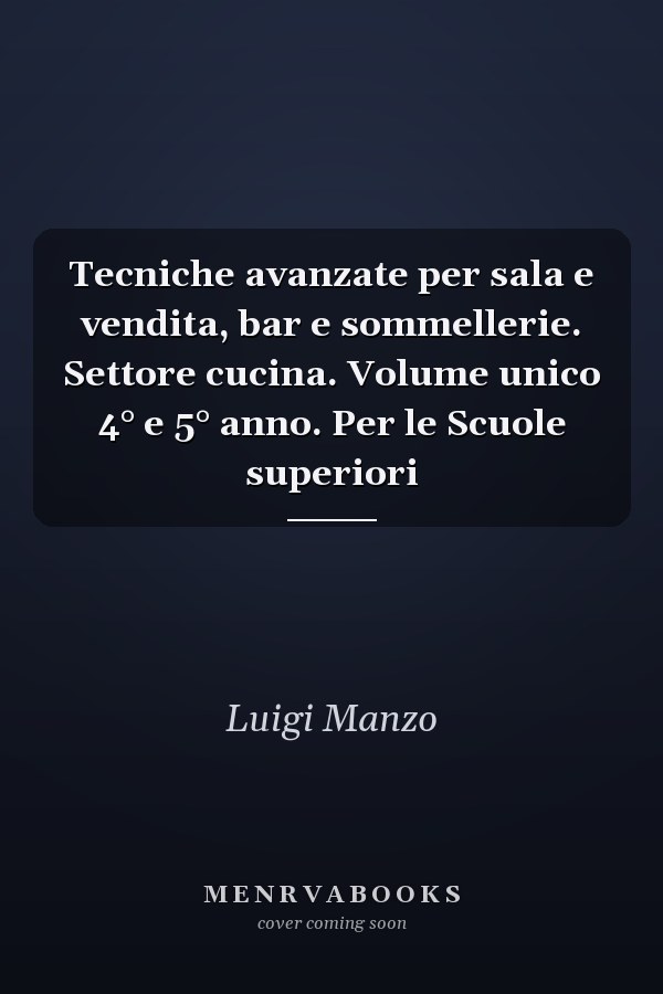Tecniche avanzate per sala e vendita, bar e sommellerie. Settore cucina. Volume unico 4° e 5° anno. Per le Scuole superiori