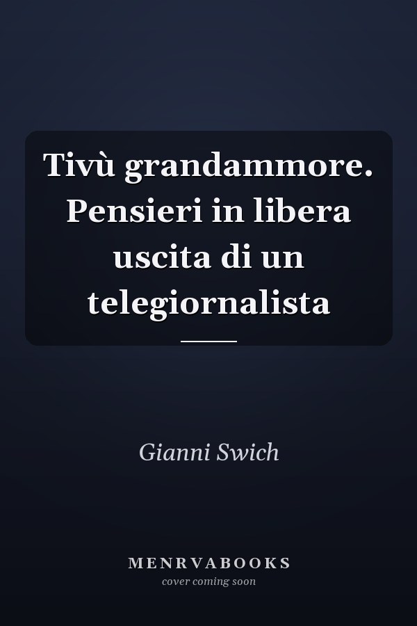 Tivù grandammore. Pensieri in libera uscita di un telegiornalista