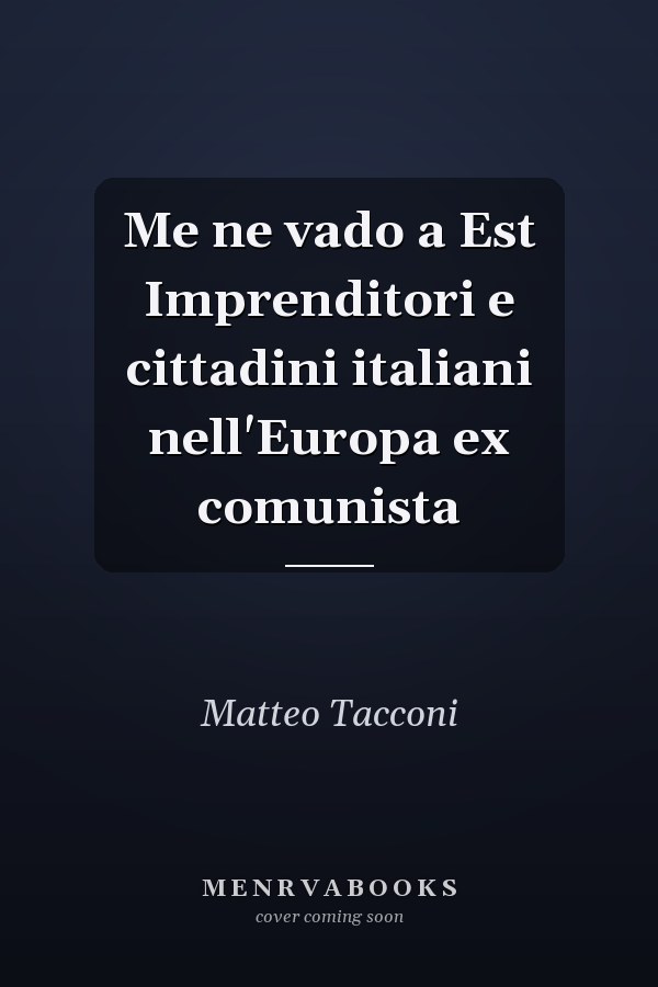 Me ne vado a Est Imprenditori e cittadini italiani nell'Europa ex comunista