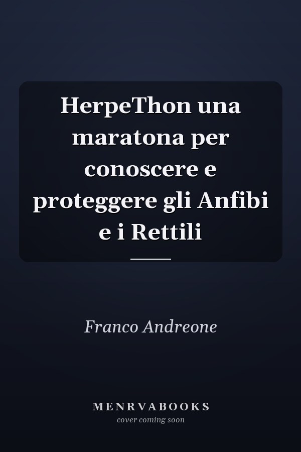 HerpeThon una maratona per conoscere e proteggere gli Anfibi e i Rettili