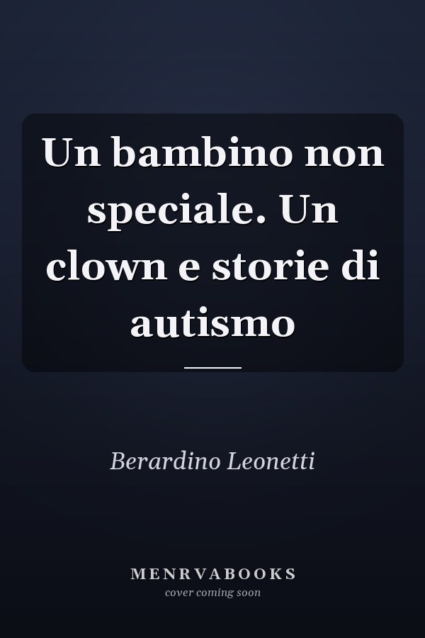 Un bambino non speciale. Un clown e storie di autismo