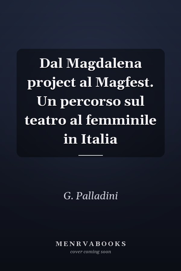 Dal Magdalena project al Magfest. Un percorso sul teatro al femminile in Italia