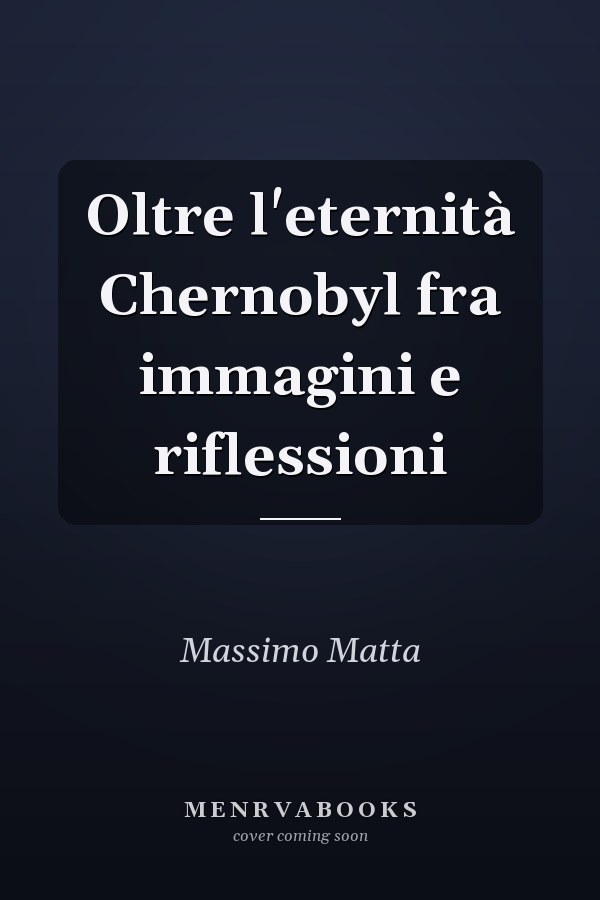 Oltre l'eternità Chernobyl fra immagini e riflessioni
