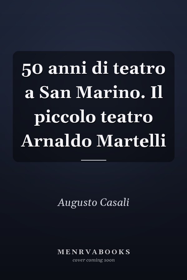 50 anni di teatro a San Marino. Il piccolo teatro Arnaldo Martelli