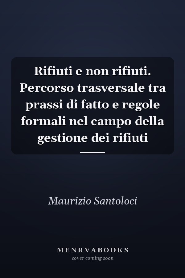 Rifiuti e non rifiuti. Percorso trasversale tra prassi di fatto e regole formali nel campo della gestione dei rifiuti