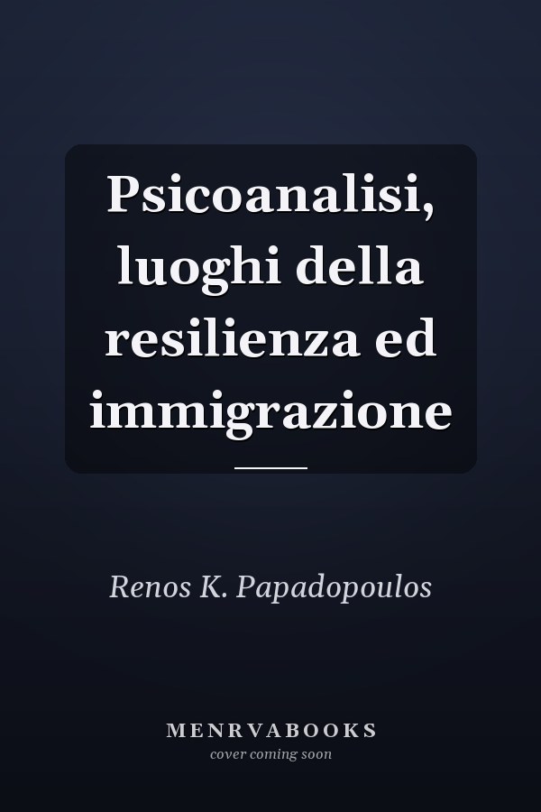 Psicoanalisi, luoghi della resilienza ed immigrazione