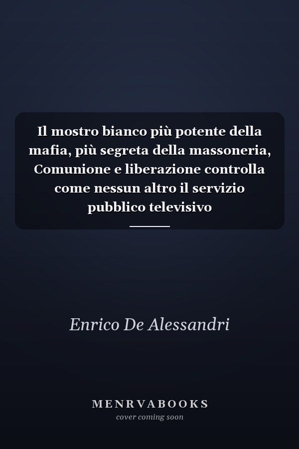 Il mostro bianco più potente della mafia, più segreta della massoneria, Comunione e liberazione controlla come nessun altro il servizio pubblico televisivo
