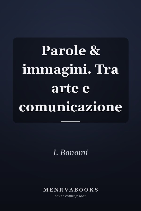 Parole & immagini. Tra arte e comunicazione