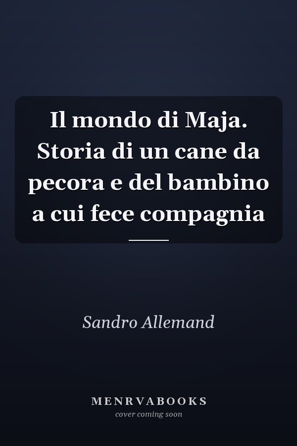 Il mondo di Maja. Storia di un cane da pecora e del bambino a cui fece compagnia