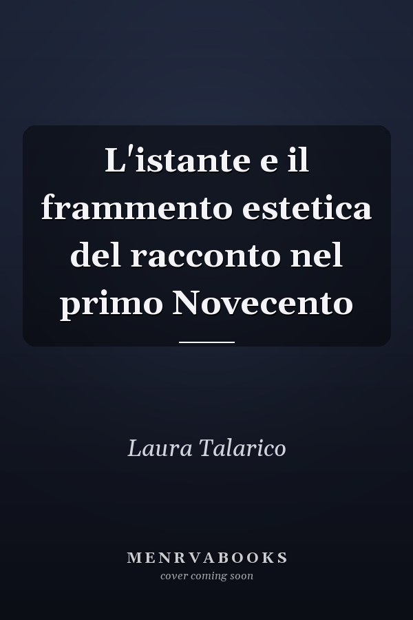 L'istante e il frammento estetica del racconto nel primo Novecento