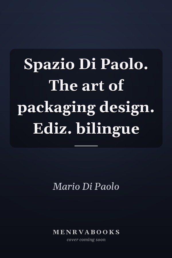 Spazio Di Paolo. The art of packaging design. Ediz. bilingue