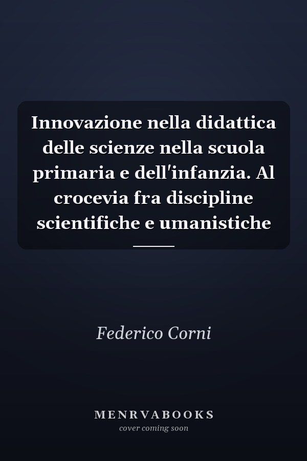 Innovazione nella didattica delle scienze nella scuola primaria e dell'infanzia. Al crocevia fra discipline scientifiche e umanistiche