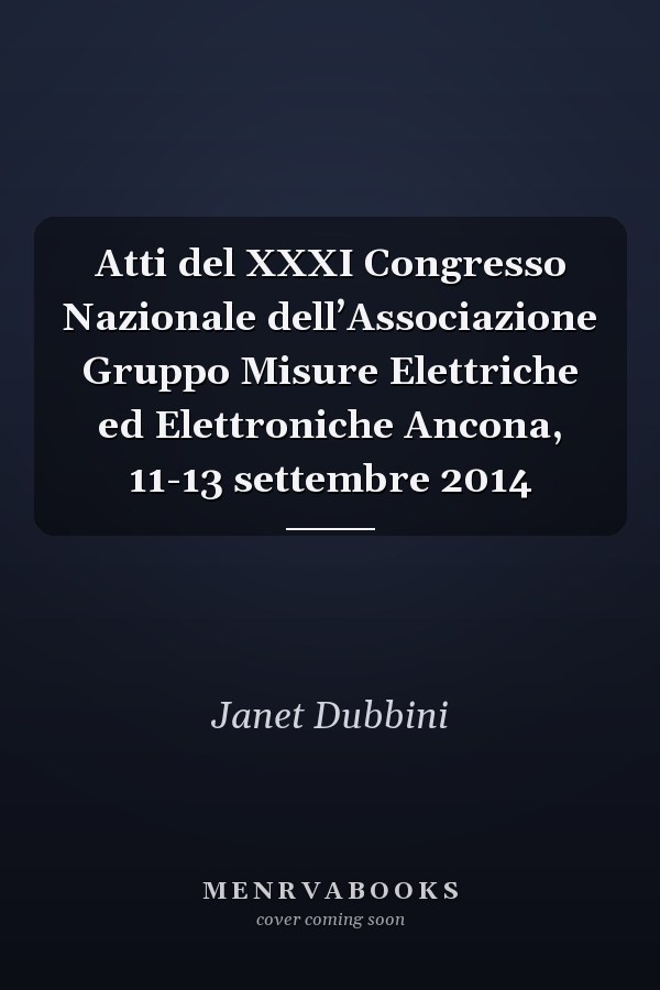 Atti del XXXI Congresso Nazionale dell’Associazione Gruppo Misure Elettriche ed Elettroniche Ancona, 11-13 settembre 2014