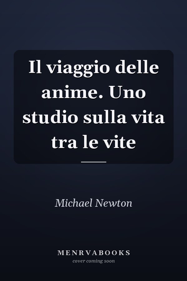 Il viaggio delle anime. Uno studio sulla vita tra le vite