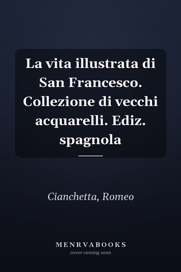 La vita illustrata di San Francesco. Collezione di vecchi acquarelli. Ediz. spagnola