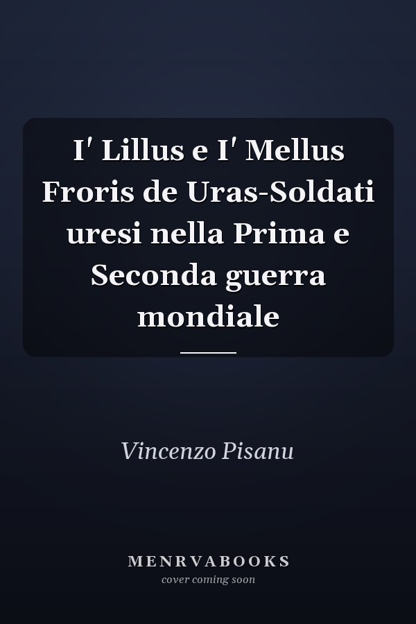 I' Lillus e I' Mellus Froris de Uras-Soldati uresi nella Prima e Seconda guerra mondiale